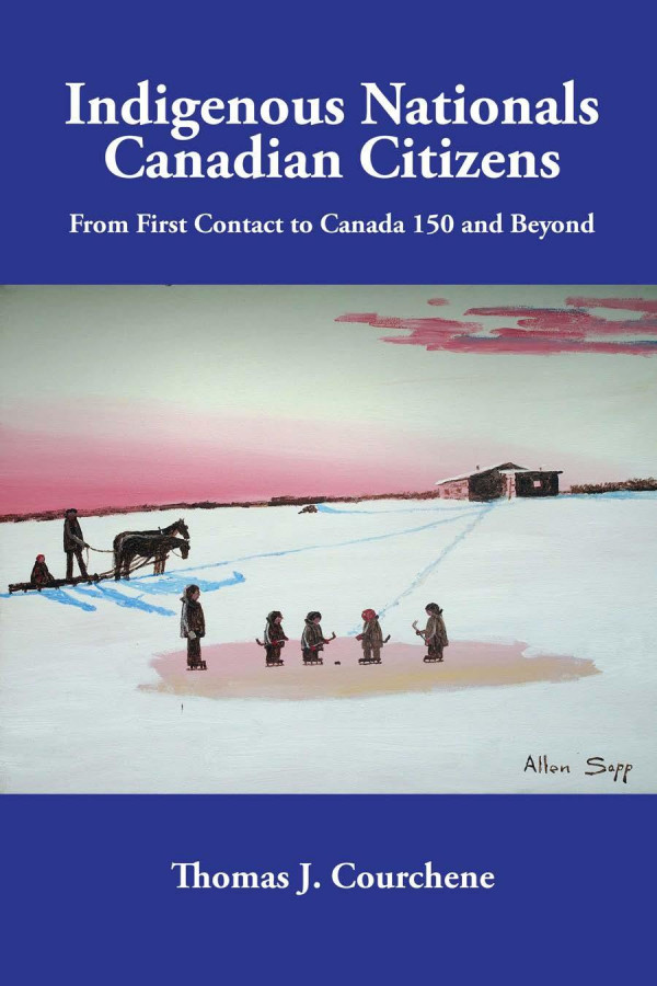 Indigenous Nationals Canadian Citizens From First Contact To Canada 150 And Beyond Thomas J Courchene