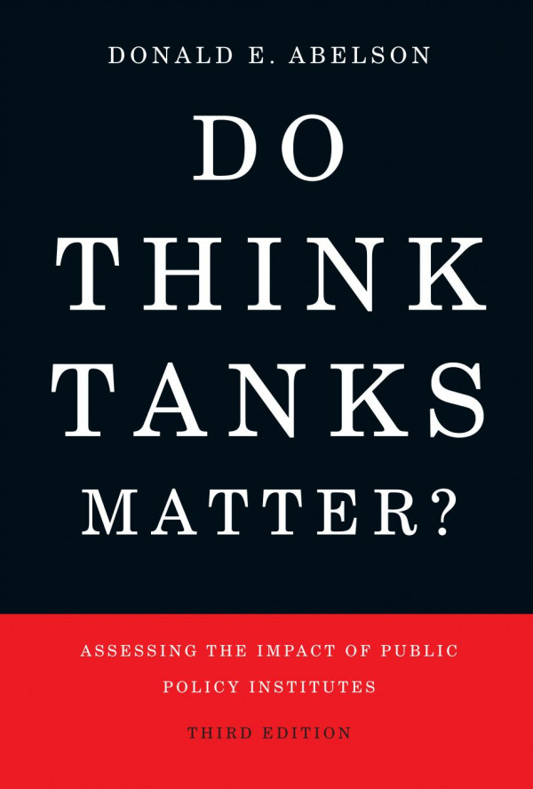 Do Think Tanks Matter Third Edition Assessing The Impact Of Public Policy Institutes Third Edition Donald E Abelson