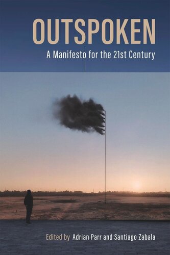Outspoken A Manifesto For The Twentyfirst Century Adrian Parr Editor Santiago Zabala Editor