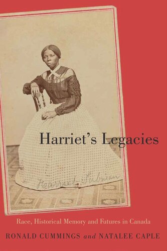 Harriets Legacies Race Historical Memory And Futures In Canada Ronald Cummings Editor Natalee Caple Editor