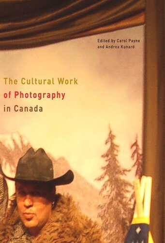 The Cultural Work Of Photography In Canada Carol Payne Andrea Kunard