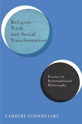 Religion Truth And Social Transformation Essays In Reformational Philosophy Lambert Zuidervaart