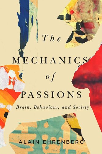 The Mechanics Of Passion Brain Behaviour And Society Alain Ehrenberg