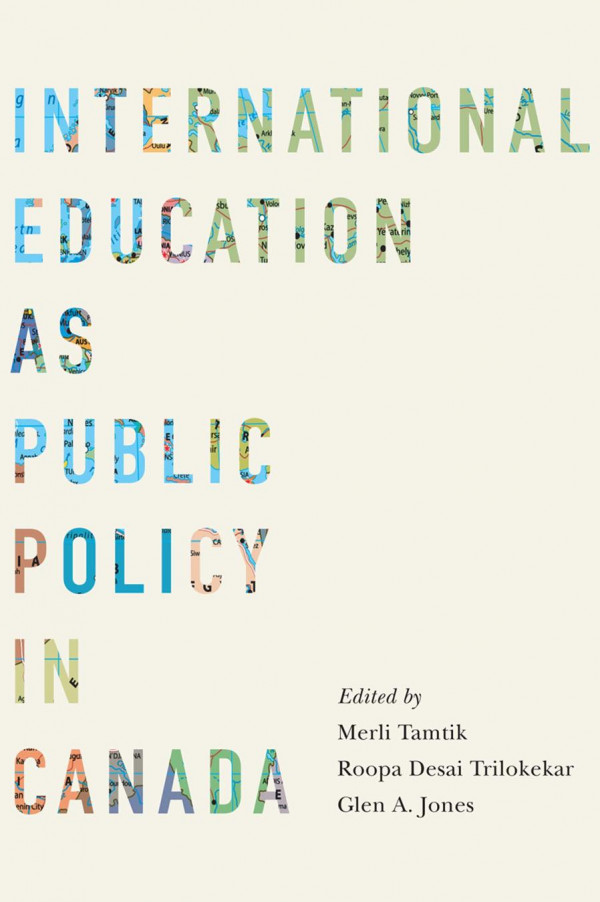 International Education As Public Policy In Canada Merli Tamtik Editor Roopa Desai Trilokekar Editor Glen A Jones Editor