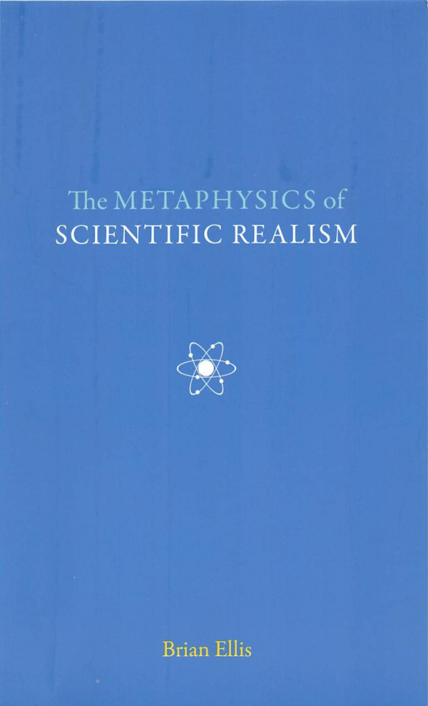 The Metaphysics Of Scientific Realism Brian Ellis