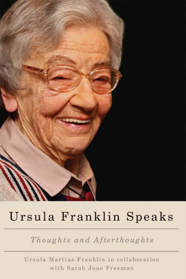 Ursula Franklin Speaks Thoughts And Afterthoughts Ursula Martius Franklin Sarah Jane Freeman