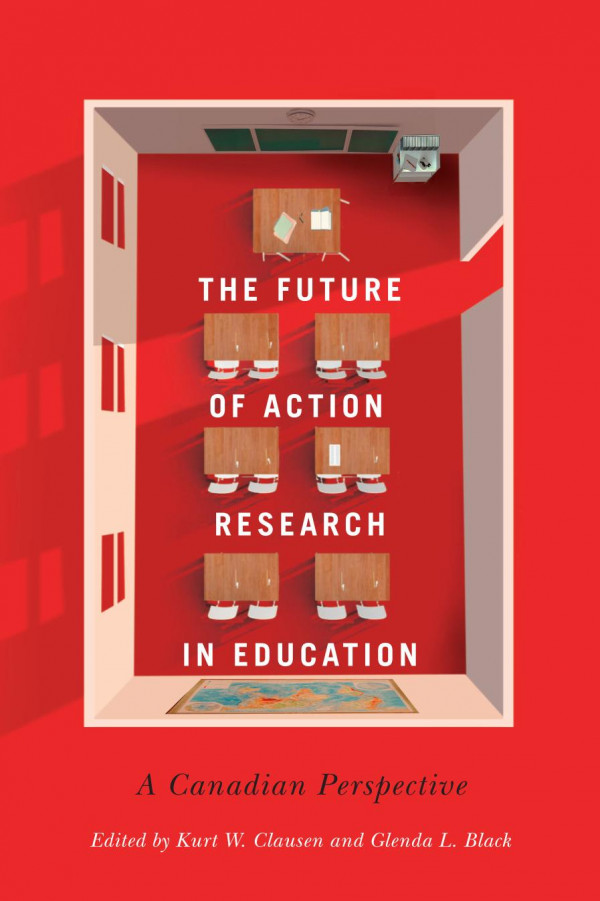 The Future Of Action Research In Education A Canadian Perspective Kurt W Clausen Editor Glenda Black Editor