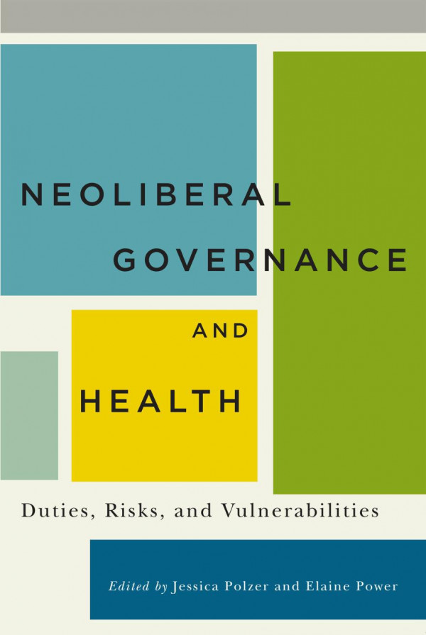 Neoliberal Governance And Health Duties Risks And Vulnerabilities Jessica Polzer Editor Elaine Polzer Editor