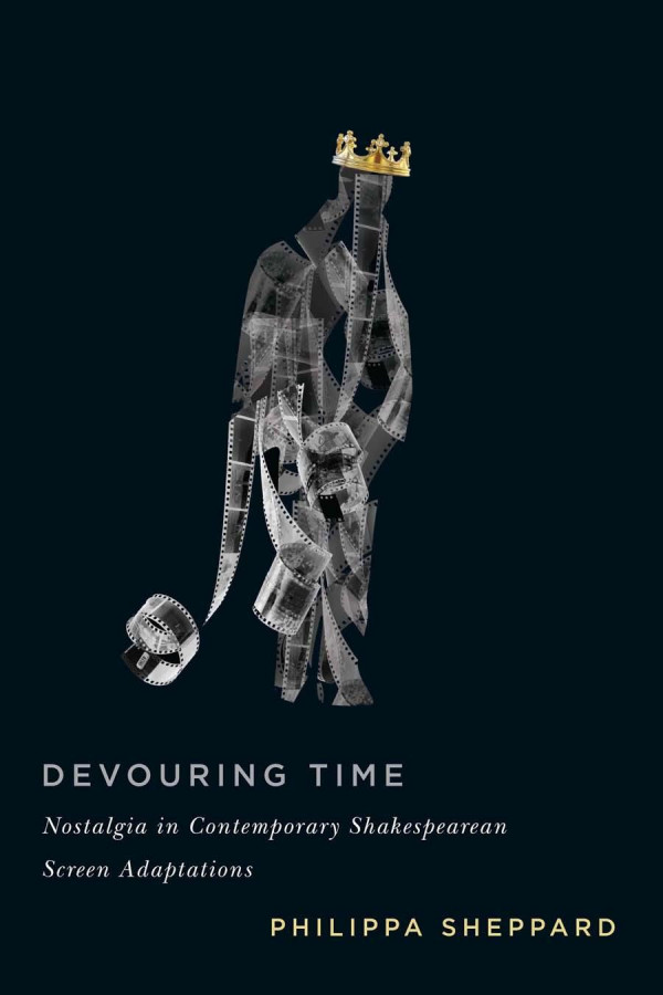 Devouring Time Nostalgia In Contemporary Shakespearean Screen Adaptations Philippa Sheppard