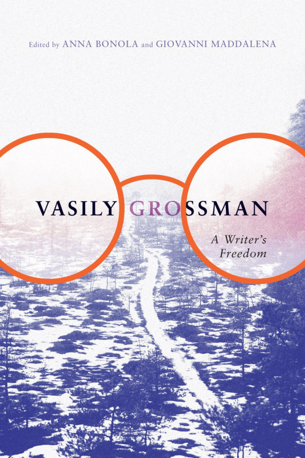 Vasily Grossman A Writers Freedom Anna Bonola Editor Giovanni Maddalena Editor