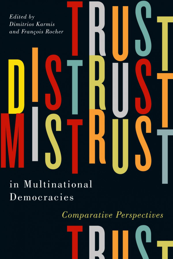 Trust Distrust And Mistrust In Multinational Democracies Comparative Perspectives Dimitrios Karmis Editor Franois Rocher Editor