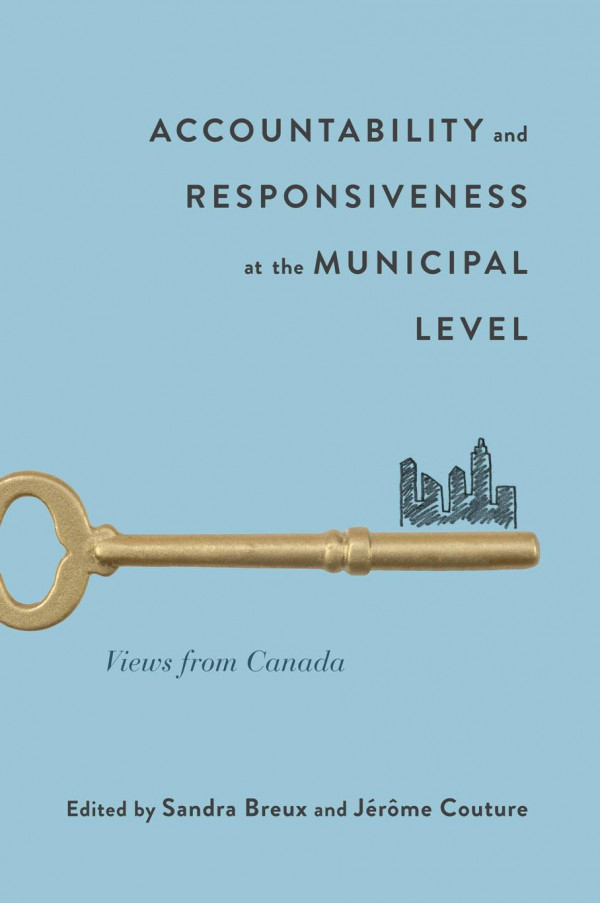 Accountability And Responsiveness At The Municipal Level Views From Canada Sandra Breux Editor Jrme Couture Editor