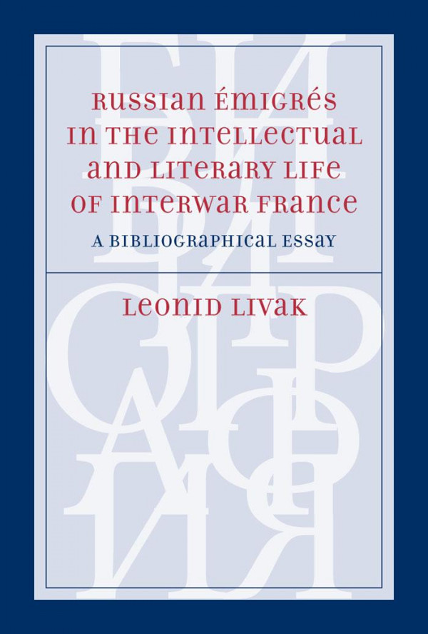 Russian Migrs In The Intellectual And Literary Life Of Interwar France A Bibliographical Essay Leonid Livak