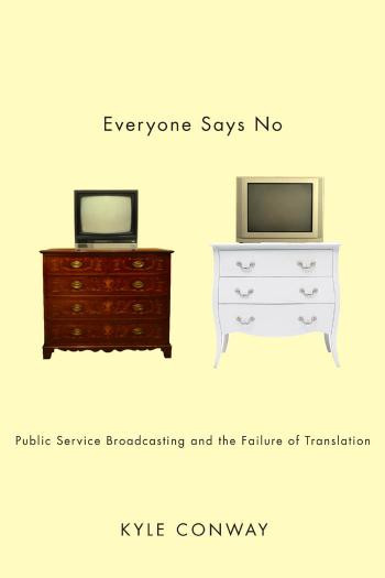 Everyone Says No Public Service Broadcasting And The Failure Of Translation Kyle Conway