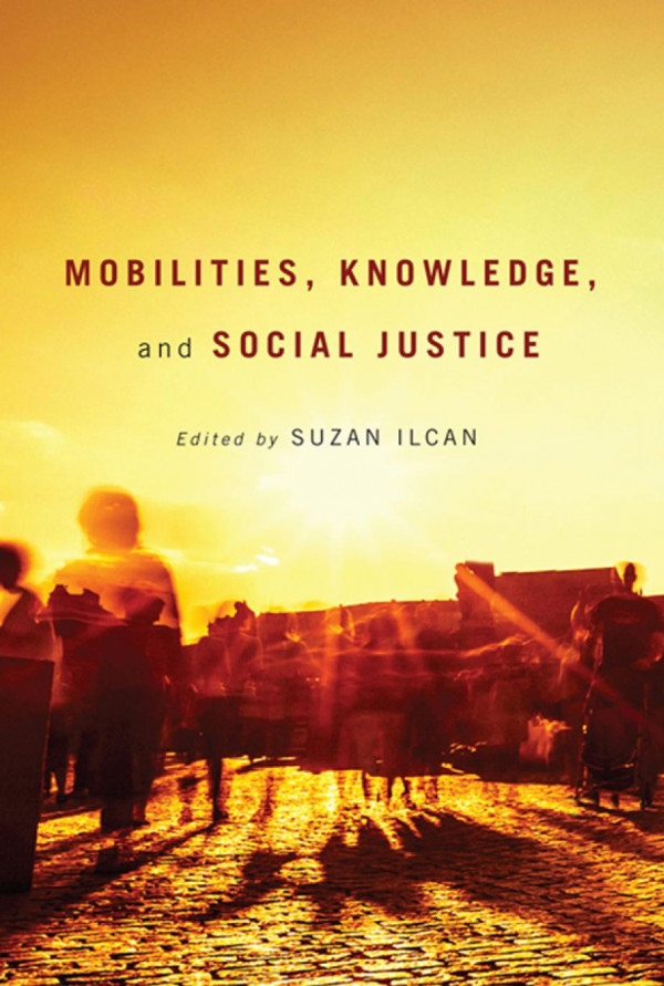 Mobilities Knowledge And Social Justice Suzan Ilcan