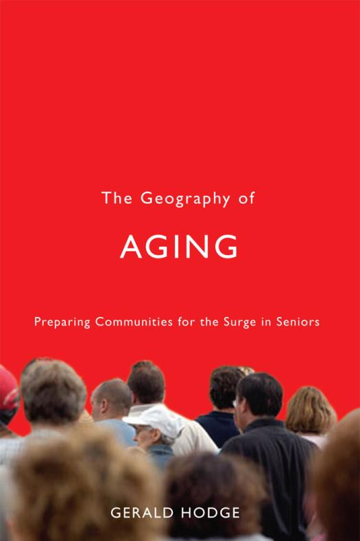 The Geography Of Aging Preparing Communities For The Surge In Seniors Gerald Hodge