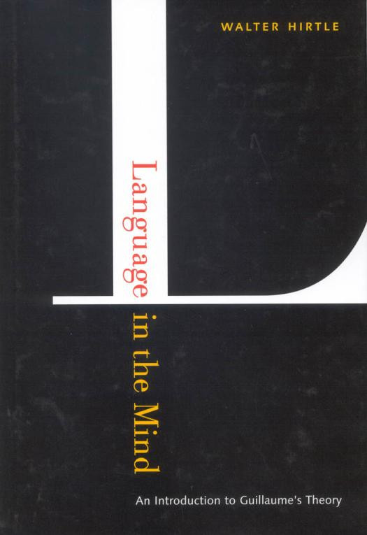 Language In The Mind An Introduction To Guillaumes Theory Walter Hirtle