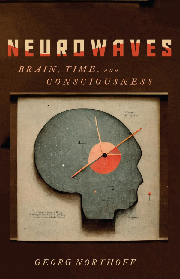 Neurowaves Brain Time And Consciousness Georg Northoff