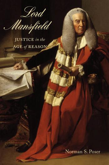 Lord Mansfield Justice In The Age Of Reason Norman S Poser