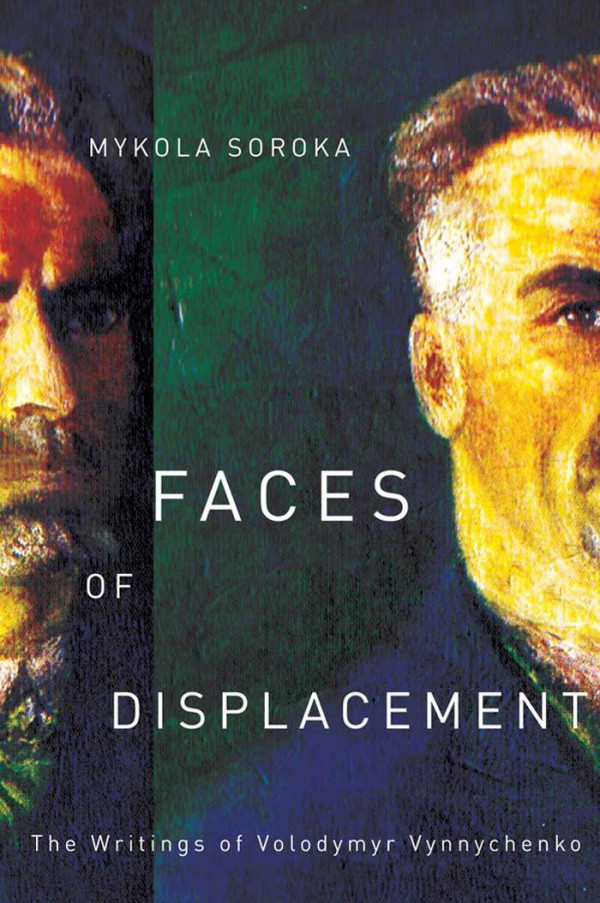 Faces of Displacement: The Writings of Volodymyr Vynnychenko Mykola Soroka