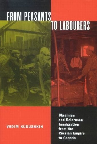 From Peasants To Labourers Ukrainian And Belarusan Immigration From The Russian Empire To Canada Vadim Kukushkin