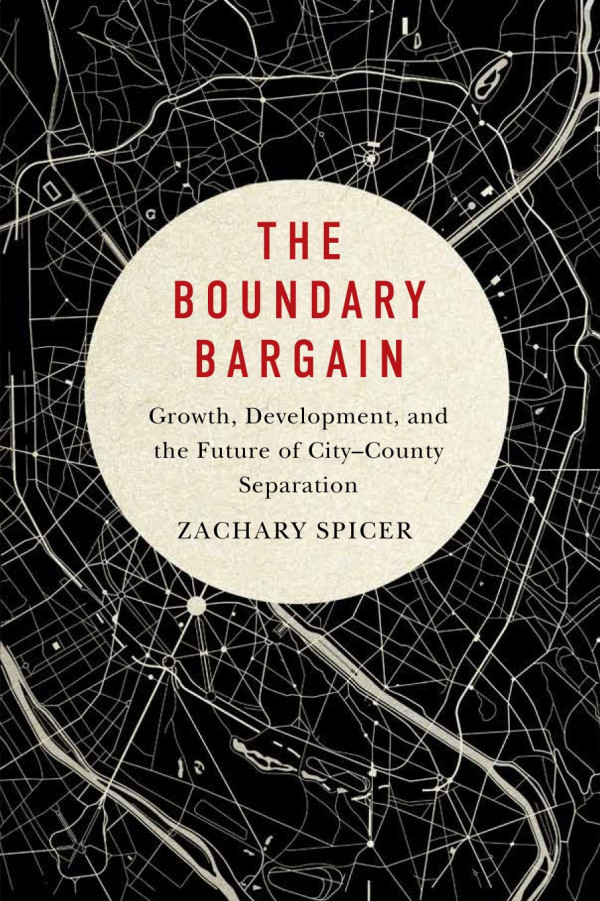 Boundary Bargain Growth Development And The Future Of Citycounty Separation Zachary Spicer