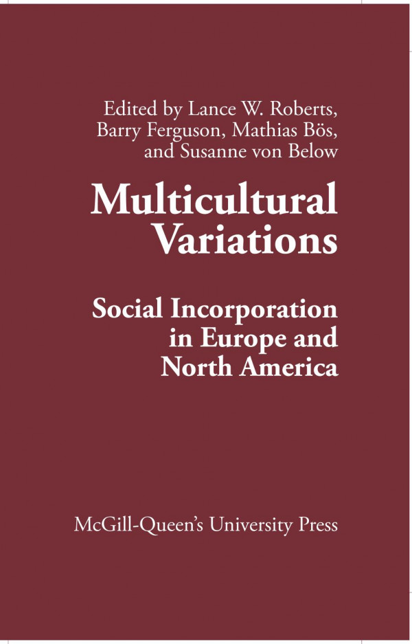 Multicultural Variations Social Incorporation In Europe And North America Lance W Roberts Barry Ferguson Mathias Bs