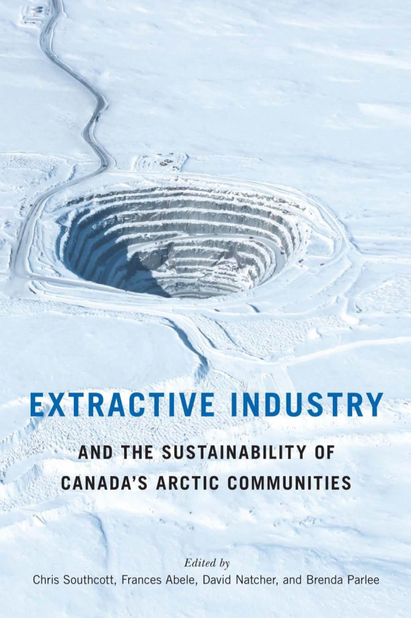 Extractive Industry And The Sustainability Of Canadas Arctic Communities Chris Southcott