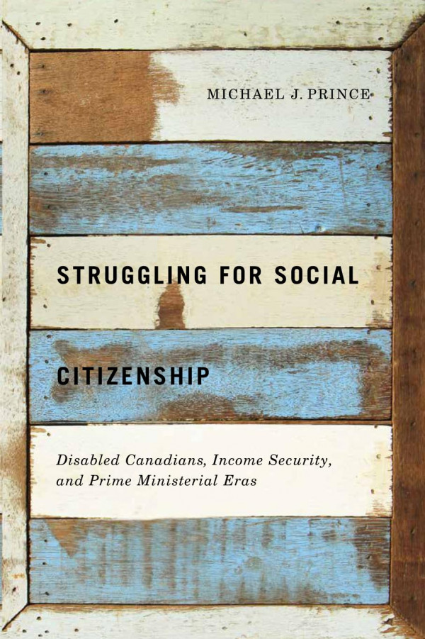 Struggling For Social Citizenship Disabled Canadians Income Security And Prime Ministerial Eras Michael J Prince