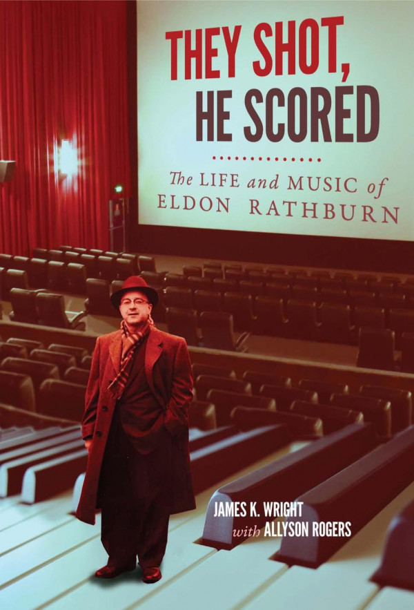 They Shot He Scored The Life And Music Of Eldon Rathburn James K Wright Allyson Rogers