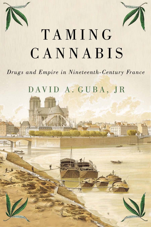 Taming Cannabis Drugs And Empire In Nineteenthcentury France David A Guba