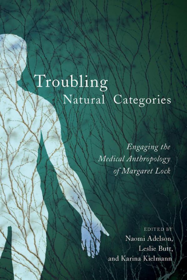 Troubling Natural Categories Engaging The Medical Anthropology Of Margaret Lock Naomi Adelson Leslie Butt Karina Kielmann