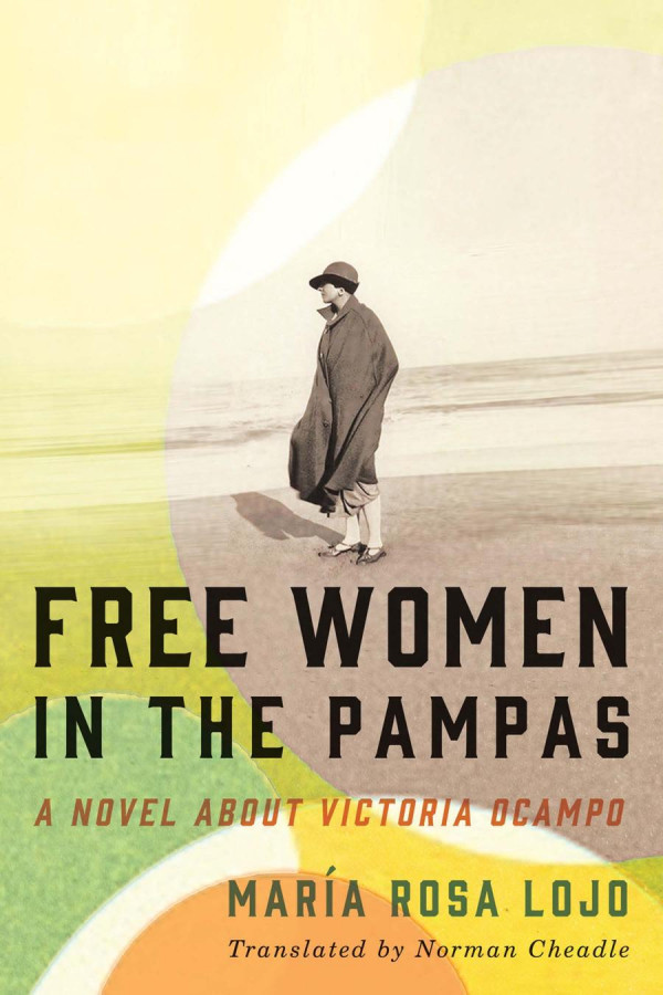 Free Women In The Pampas A Novel About Victoria Ocampo Mara Rosa Lojo Editor Norman Cheadle Editor