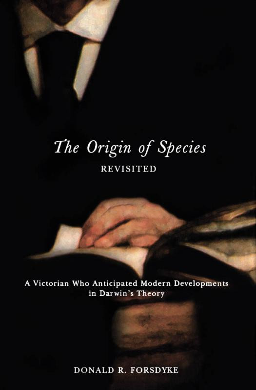 Origin Of Species Revisited A Victorian Who Anticipated Modern Developments In Darwins Theory Donald R Forsdyke