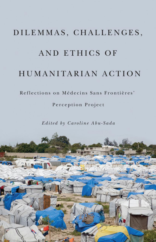 Dilemmas Challenges And Ethics Of Humanitarian Action Reflections On Mdecins Sans Frontires Perception Project Caroline Abusada