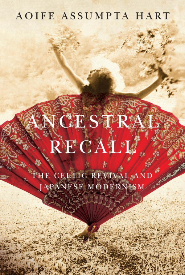 Ancestral Recall The Celtic Revival And Japanese Modernism Aoife Assumpta Hart