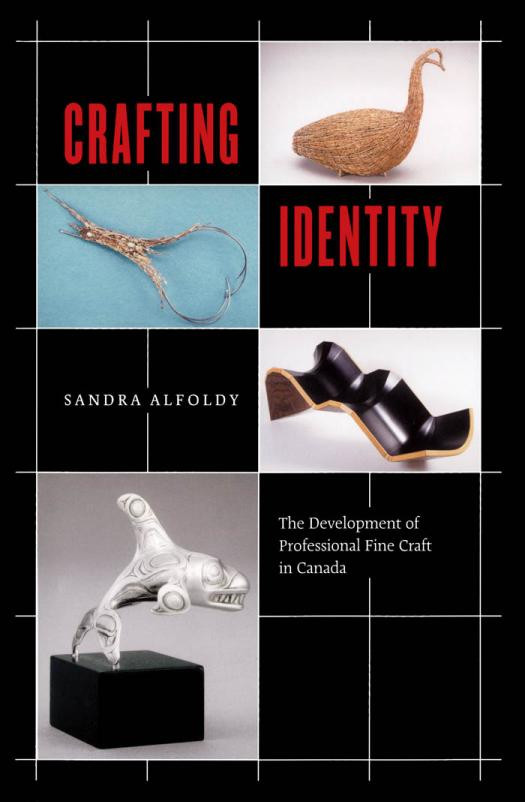 Crafting Identity The Development Of Professional Fine Craft In Canada Sandra Alfoldy