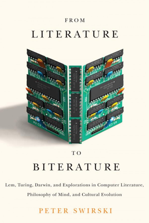 From Literature To Biterature Lem Turing Darwin And Explorations In Computer Literature Philosophy Of Mind And Cultural Evolution Peter Swirski
