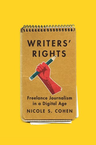 Writers Rights Freelance Journalism In A Digital Age Nicole S Cohen