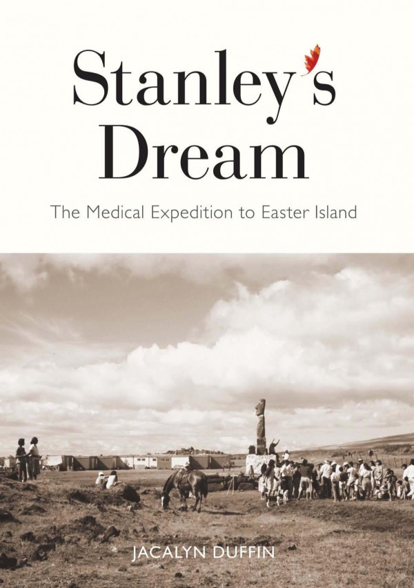 Stanleys Dream The Medical Expedition To Easter Island Jacalyn Duffin