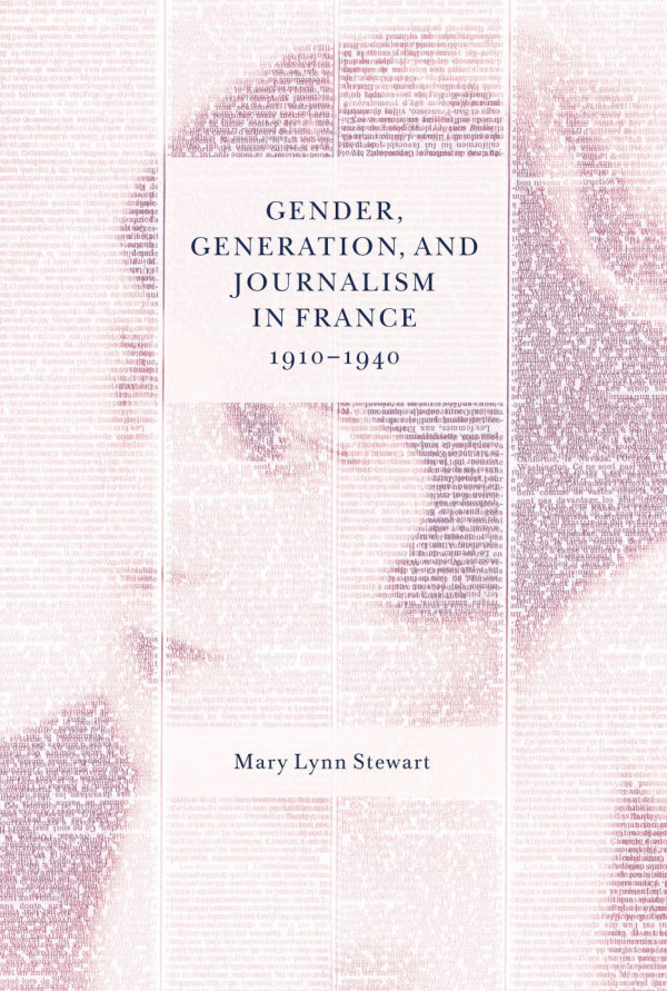 Gender Generation And Journalism In France 19101940 Mary Lynn Stewart