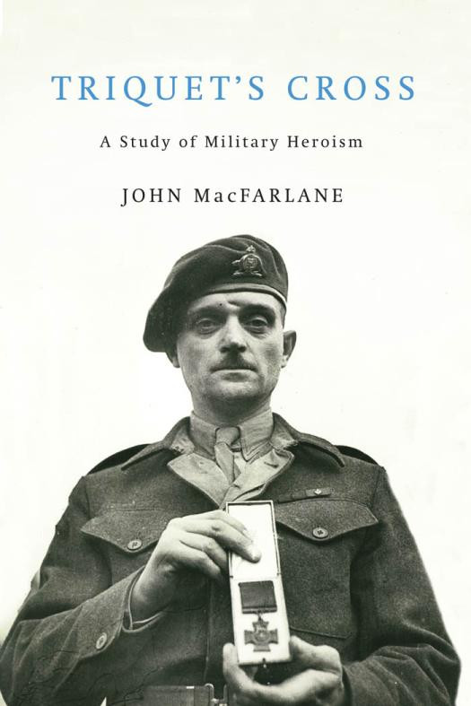 Triquets Cross A Study Of Military Heroism John Macfarlane