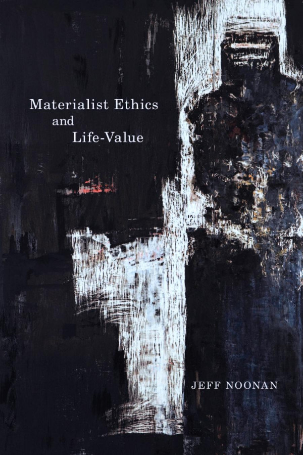 Materialist Ethics And Lifevalue Jeff Noonan