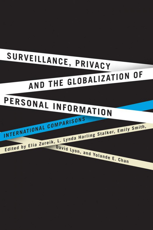 Surveillance Privacy And The Globalization Of Personal Information International Comparisons Elia Zureik Lynda Harling Stalker Emily Smith