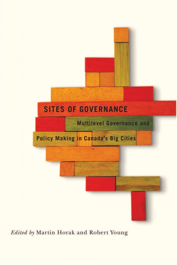 Sites Of Governance Multilevel Governance And Policy Making In Canadas Big Cities Martin Horak Robert Young