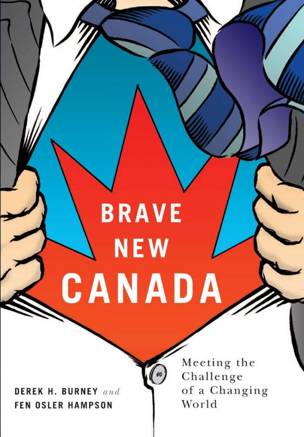Brave New Canada Meeting The Challenge Of A Changing World Derek H Burney Fen Osler Hampson