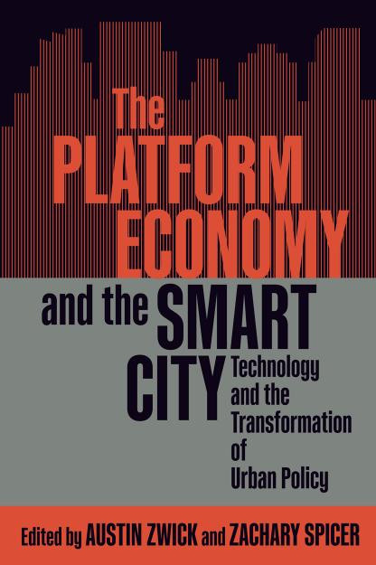 The Platform Economy And The Smart City Technology And The Transformation Of Urban Policy Austin Zwick
