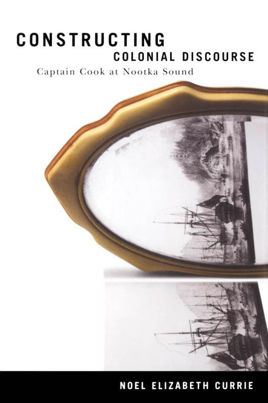 Constructing Colonial Discourse Cook At Nootka Sound 1778 N E Currie