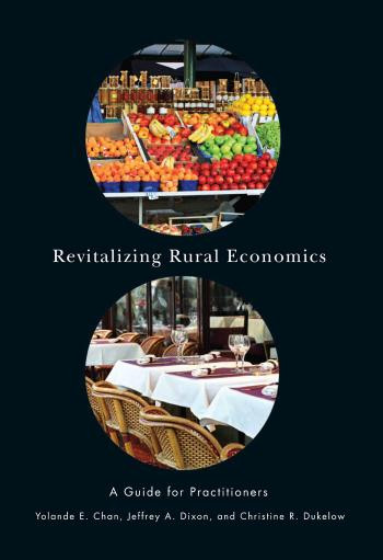 Revitalizing Rural Economies A Guide For Practitioners Yolande E Chan Christine R Dukelow Jeff Dixon
