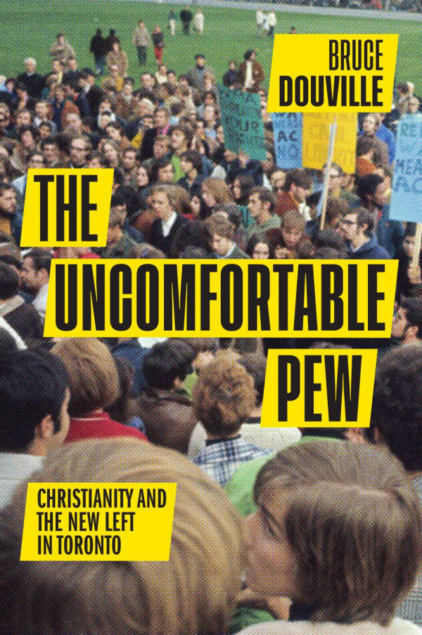 The Uncomfortable Pew Christianity And The New Left In Toronto Bruce Douville